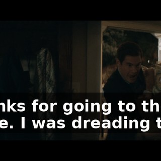Thanks for going to the store. I was dreading that.