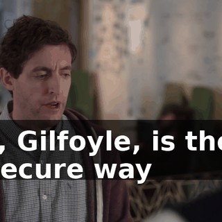Uh, Gilfoyle, is there a secure way