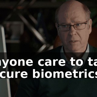 Anyone care to talk secure biometrics?