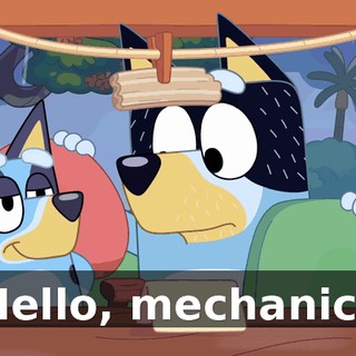 Hello, mechanic?