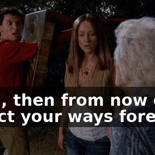 Well, then from now on, I reject your ways forever!