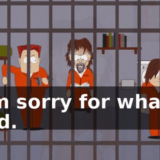 I'm sorry for what I did.