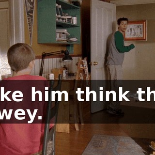 Make him think that, Dewey.