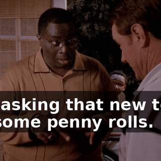 and asking that new teller for some penny rolls.