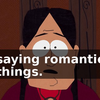 saying romantic things.