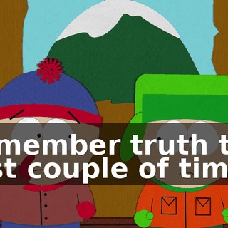 Remember truth the first couple of times.