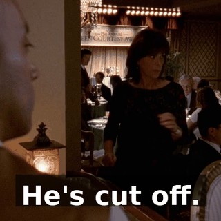 He's cut off.