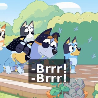 -Brrr! -Brrr!