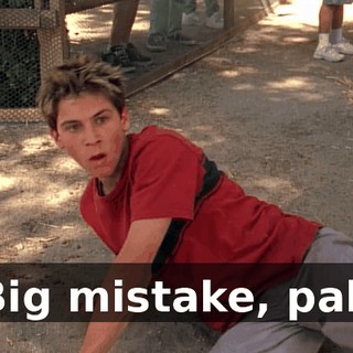 Big mistake, pal!