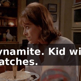 Dynamite. Kid with matches.