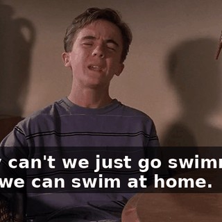 - Why can't we just go swimming? - Ah, we can swim at home.