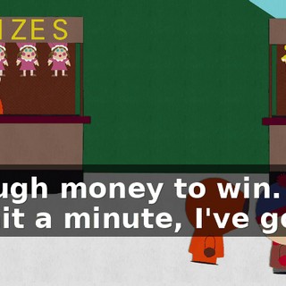 enough money to win. - Wait a minute, I've got it.