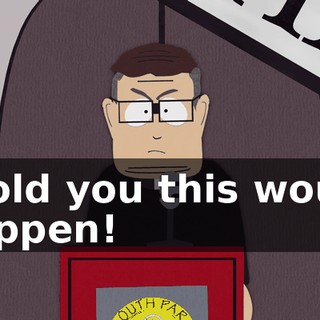 I told you this would happen!