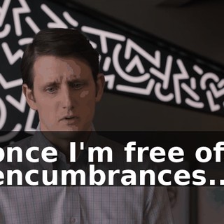 once I'm free of encumbrances...