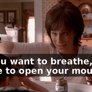 If you want to breathe, you have to open your mouth.
