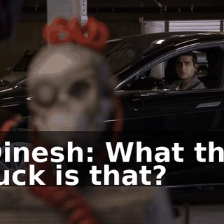 Dinesh: What the fuck is that?