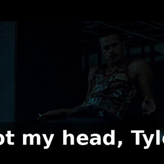 Not my head, Tyler.