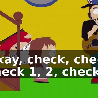 Okay, check, check check 1, 2, check!