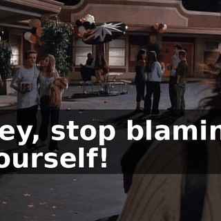 Hey, stop blaming yourself!