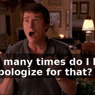 How many times do I have to apologize for that?