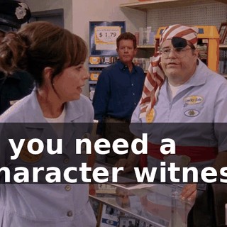 If you need a character witness