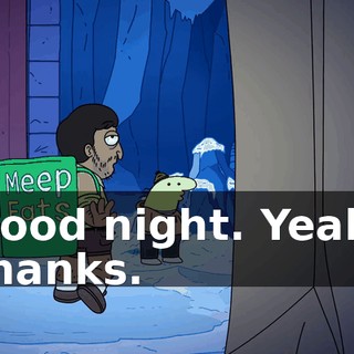 Good night. Yeah, thanks.