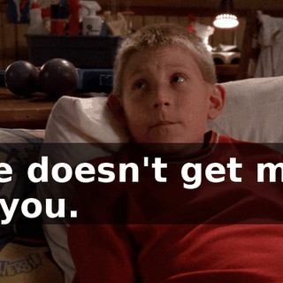 she doesn't get mad at you.