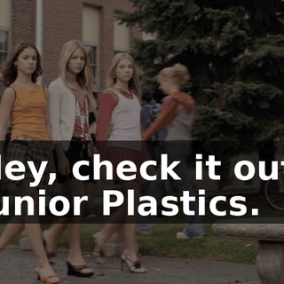 Hey, check it out. Junior Plastics.