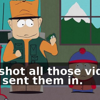 We shot all those videos and sent them in.