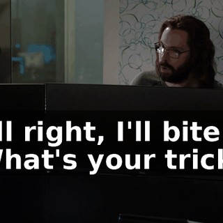 All right, I'll bite. What's your trick?