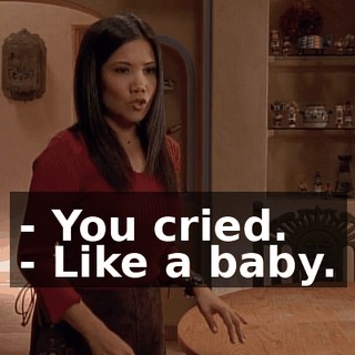 - You cried. - Like a baby.