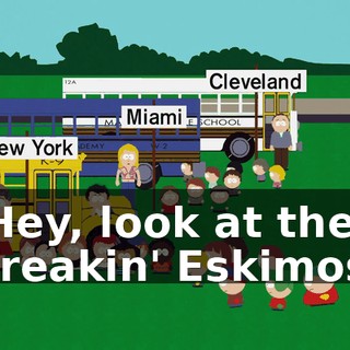 Hey, look at the freakin' Eskimos