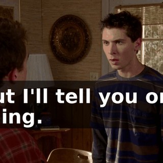 but I'll tell you one thing.