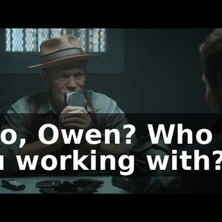 Who, Owen? Who are you working with?