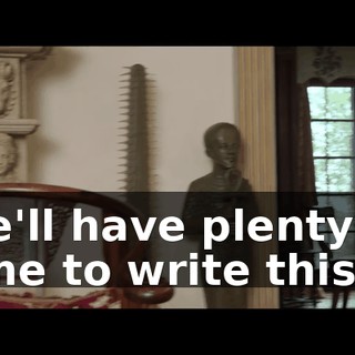 We'll have plenty of time to write this...