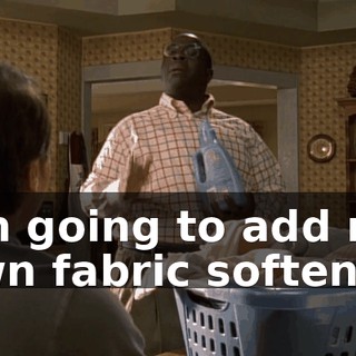 I'm going to add my own fabric softener.