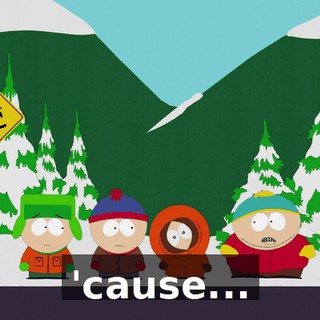 'cause...