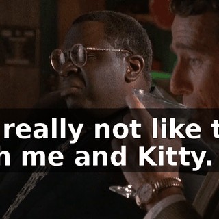 It's really not like that with me and Kitty.