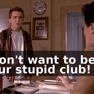 I don't want to be in your stupid club!