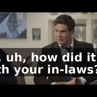 So, uh, how did it go with your in-laws?