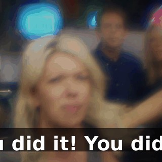 You did it! You did it!