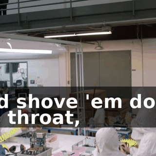 and shove 'em down his throat,
