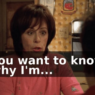 You want to know why I'm...