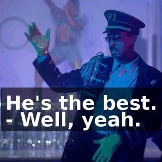 He's the best. - Well, yeah.