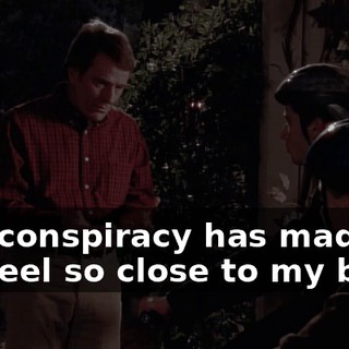 this conspiracy has made me feel so close to my boys.