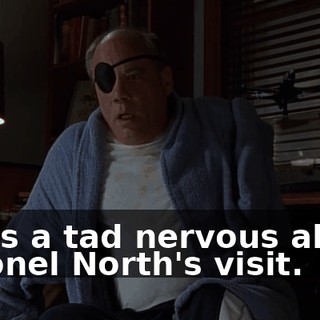 I was a tad nervous about Colonel North's visit.