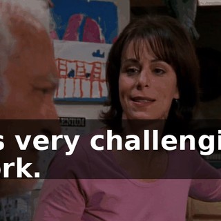 It's very challenging work.