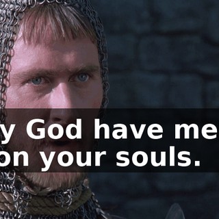 May God have mercy upon your souls.