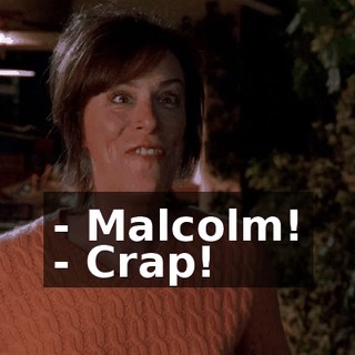 - Malcolm! - Crap!