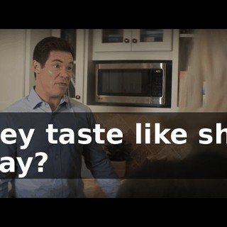 They taste like shit, okay?